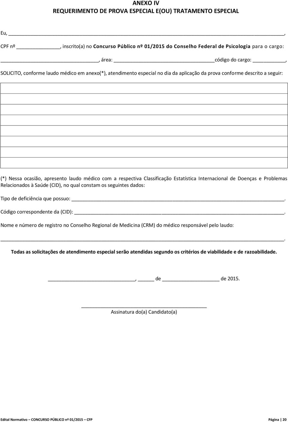 Estatística Internacional de Doenças e Problemas Relacionados à Saúde (CID), no qual constam os seguintes dados: Tipo de deficiência que possuo:. Código correspondente da (CID):.