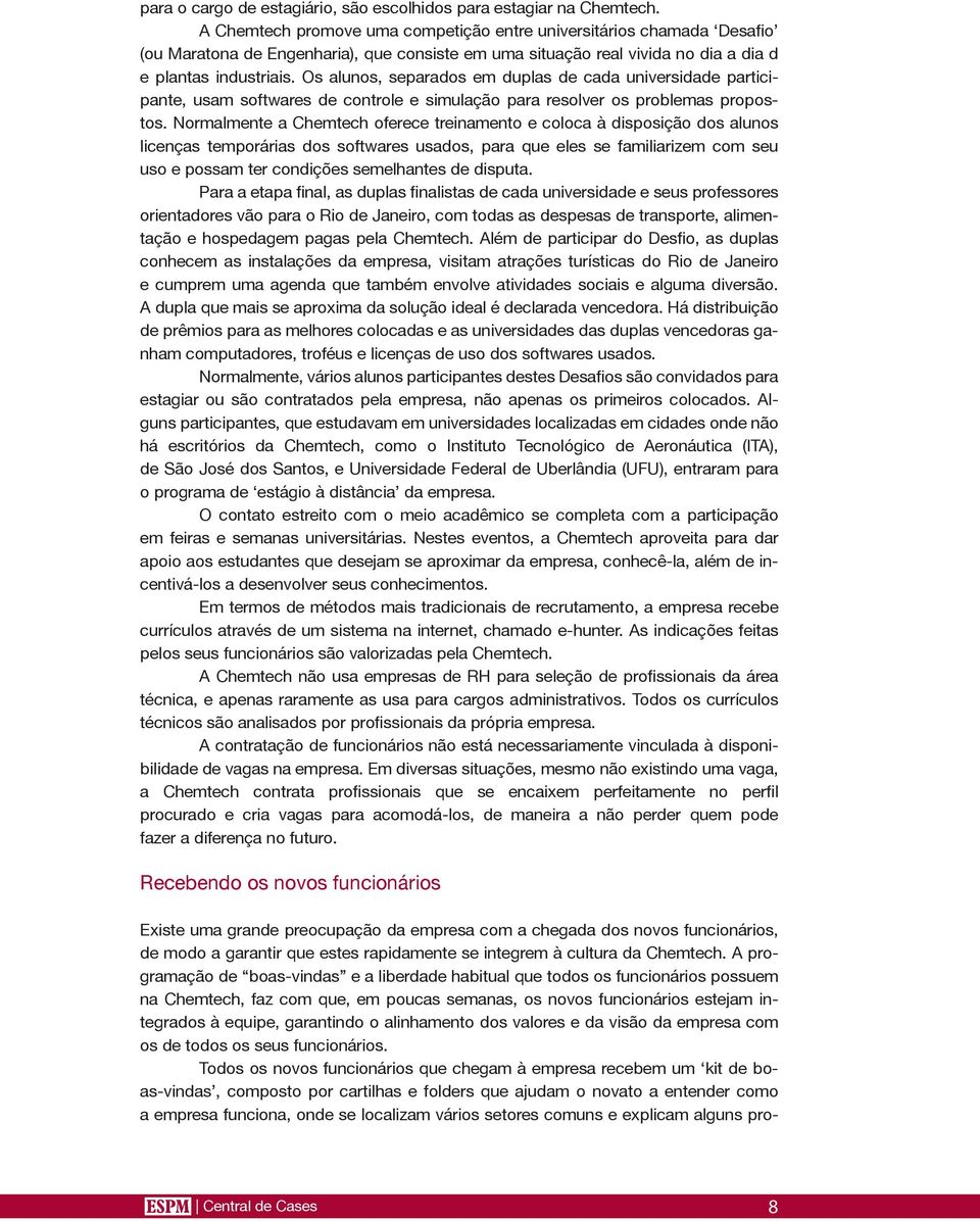 Os alunos, separados em duplas de cada universidade participante, usam softwares de controle e simulação para resolver os problemas propostos.