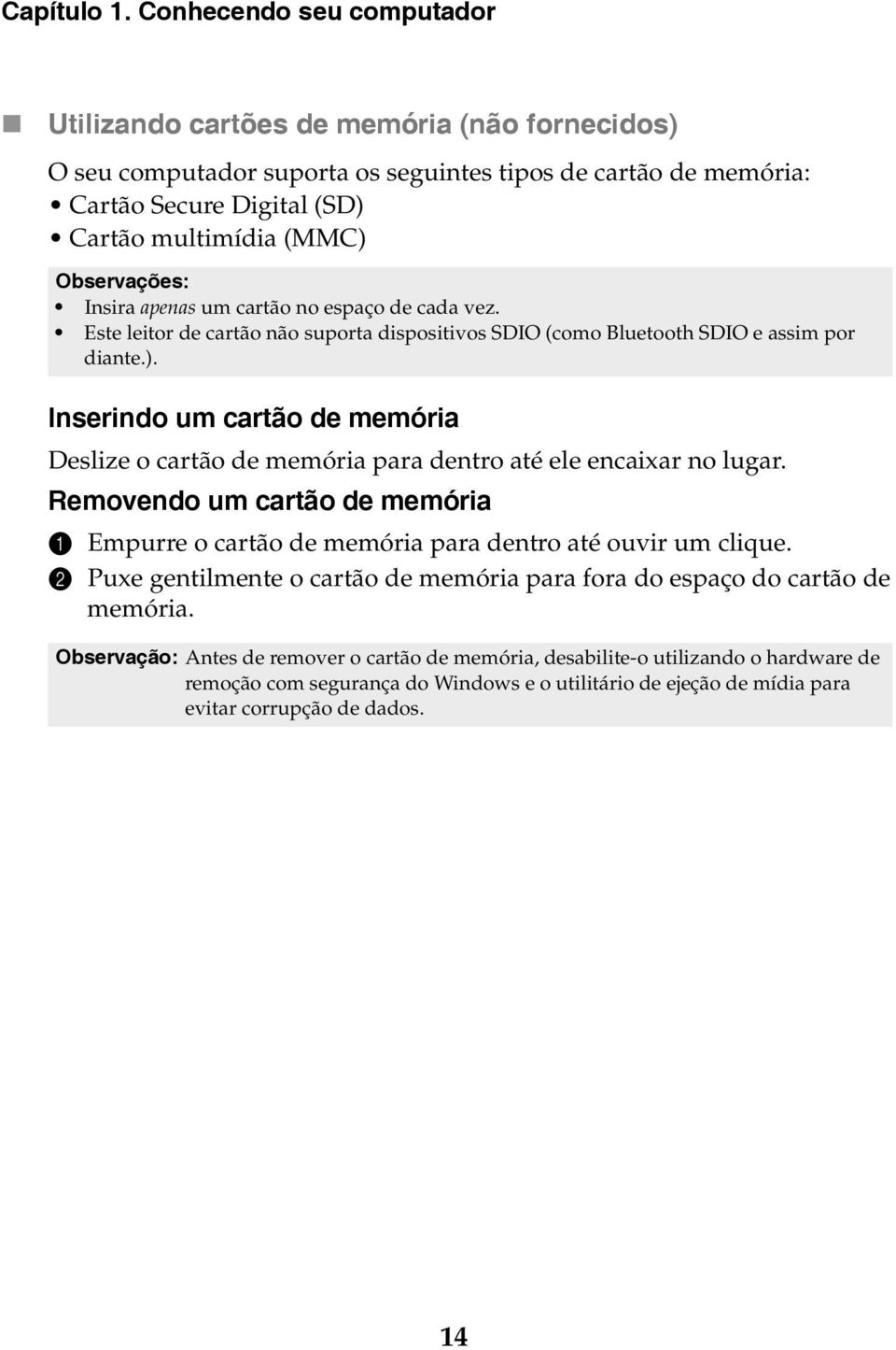 Observações: Insira apenas um cartão no espaço de cada vez. Este leitor de cartão não suporta dispositivos SDIO (como Bluetooth SDIO e assim por diante.).