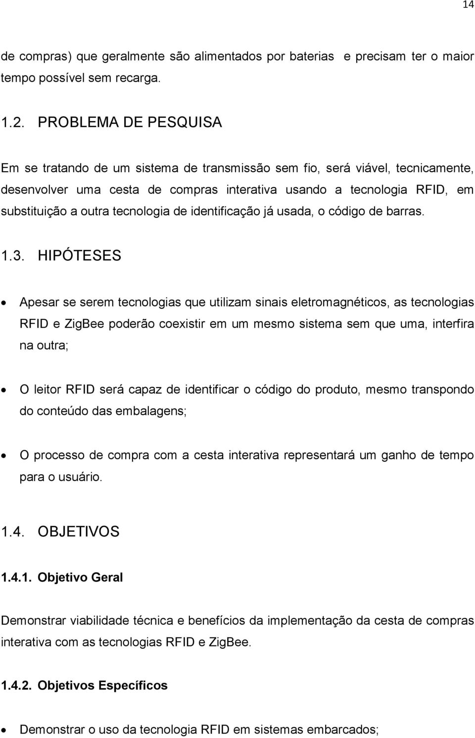 tecnologia de identificação já usada, o código de barras. 1.3.