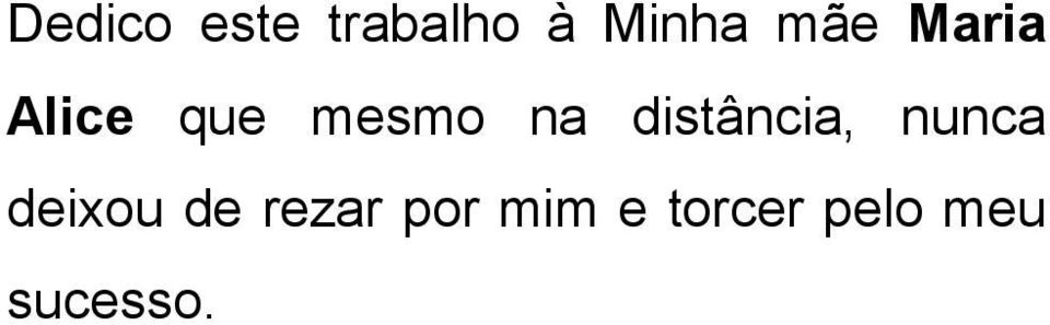 distância, nunca deixou de