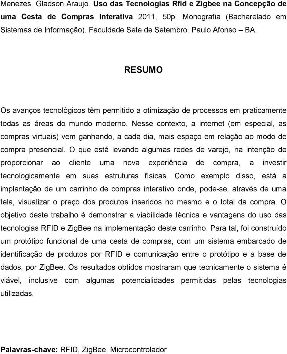 Nesse contexto, a internet (em especial, as compras virtuais) vem ganhando, a cada dia, mais espaço em relação ao modo de compra presencial.