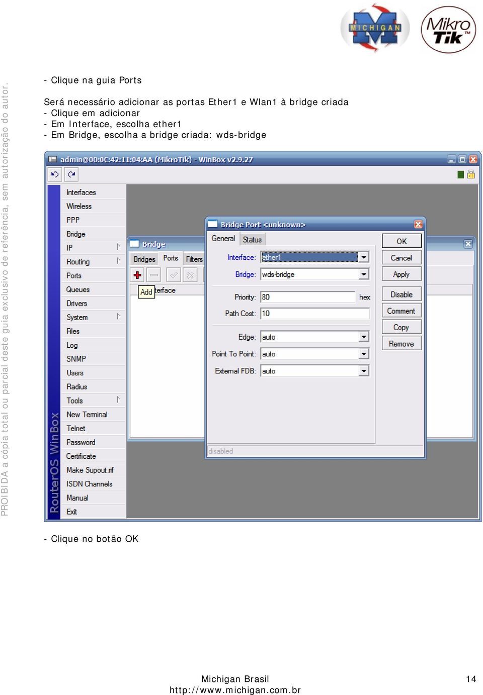 adicionar - Em Interface, escolha ether1 - Em