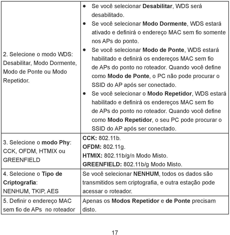 Se você selecionar Modo Dormente, WDS estará ativado e definirá o endereço MAC sem fio somente nos APs do ponto.