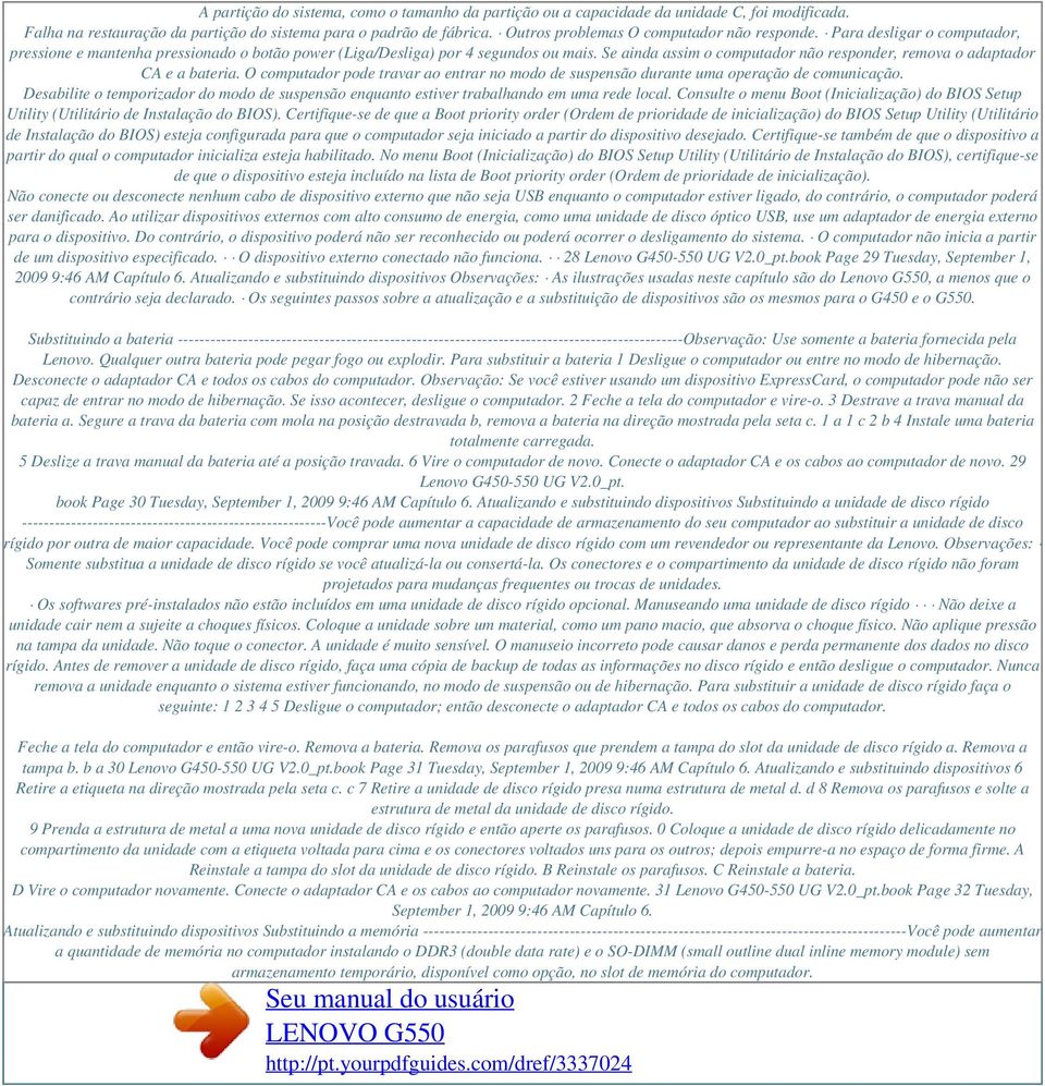 Se ainda assim o computador não responder, remova o adaptador CA e a bateria. O computador pode travar ao entrar no modo de suspensão durante uma operação de comunicação.