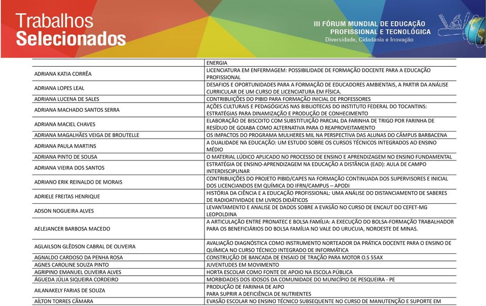 AGNES CAROLINE SOUZA PINTO AGRIPINO EMANUEL OLIVEIRA ALVES ÁGUEDA JÚLIA SIQUEIRA CORDEIRO AILANAKELY FARIAS DE SOUZA AÍLTON TORRES CÂMARA ENERGIA LICENCIATURA EM ENFERMAGEM: POSSIBILIDADE DE FORMAÇÃO