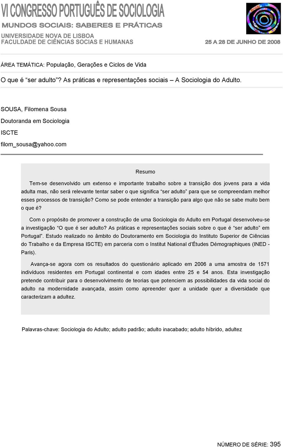 com Resumo Tem-se desenvolvido um extenso e importante trabalho sobre a transição dos jovens para a vida adulta mas, não será relevante tentar saber o que significa ser adulto para que se compreendam