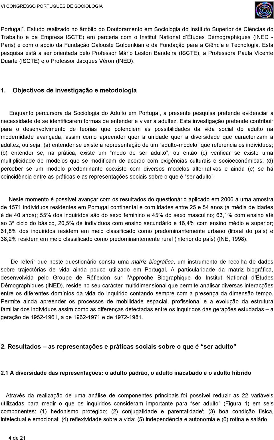 com o apoio da Fundação Calouste Gulbenkian e da Fundação para a Ciência e Tecnologia.