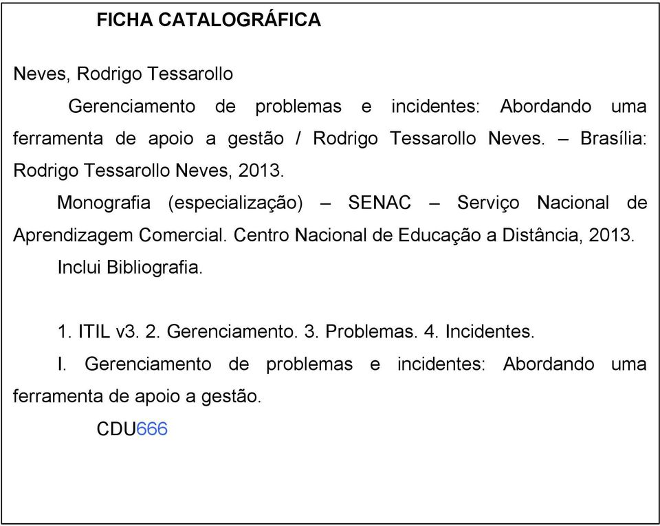 Monografia (especialização) SENAC Serviço Nacional de Aprendizagem Comercial. Centro Nacional de Educação a Distância, 2013.