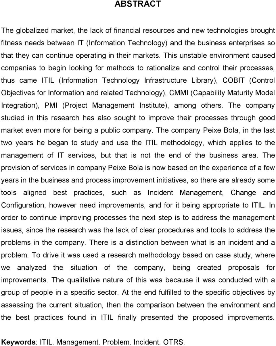 This unstable environment caused companies to begin looking for methods to rationalize and control their processes, thus came ITIL (Information Technology Infrastructure Library), COBIT (Control