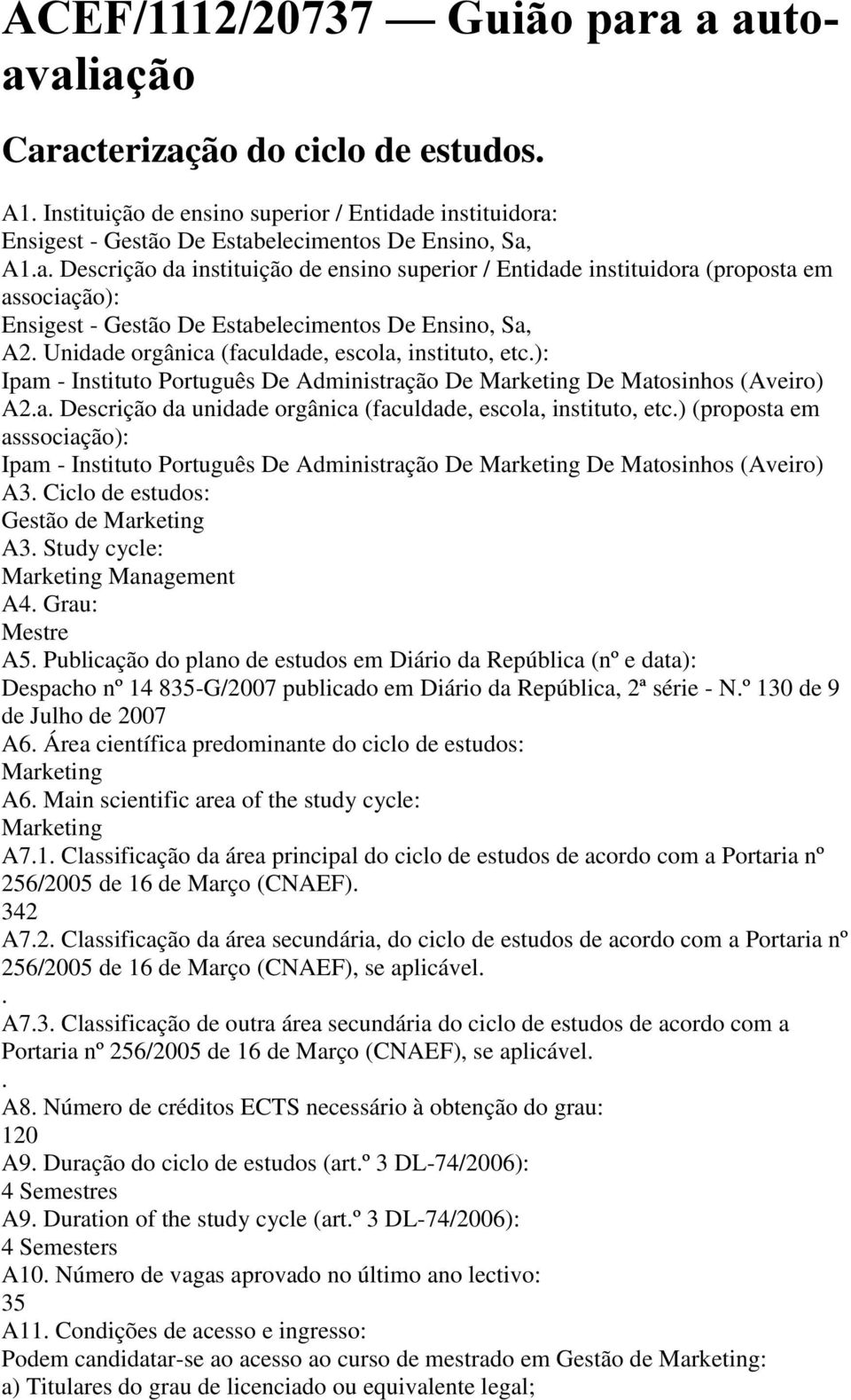 ) (proposta em asssociação): Ipam - Instituto Português De Administração De Marketing De Matosinhos (Aveiro) A3. Ciclo de estudos: Gestão de Marketing A3. Study cycle: Marketing Management A4.