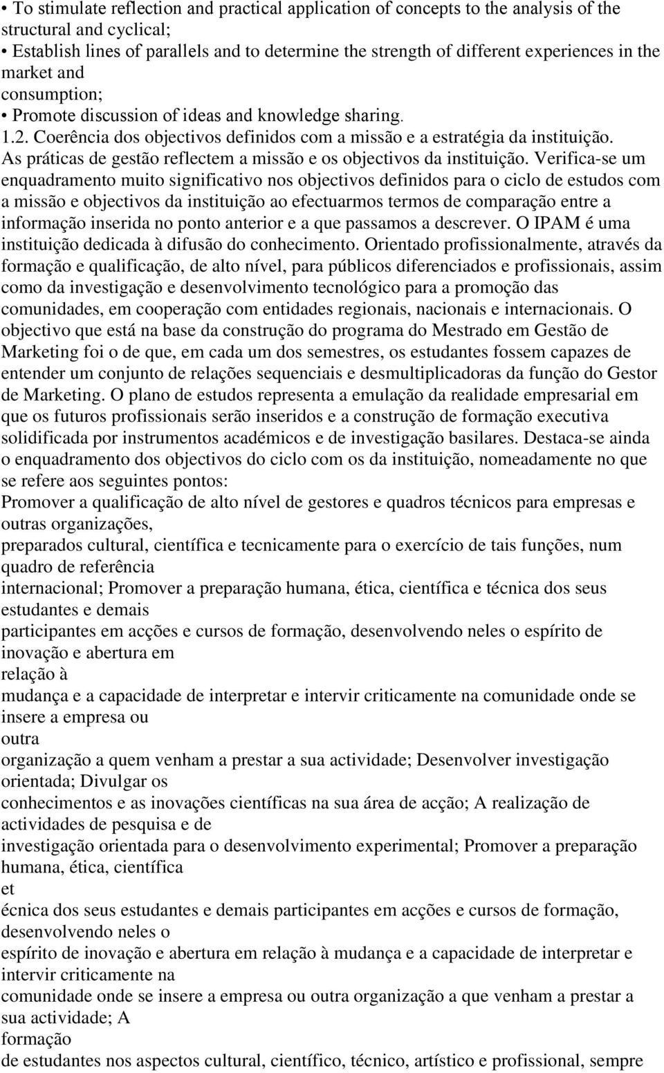 As práticas de gestão reflectem a missão e os objectivos da instituição.