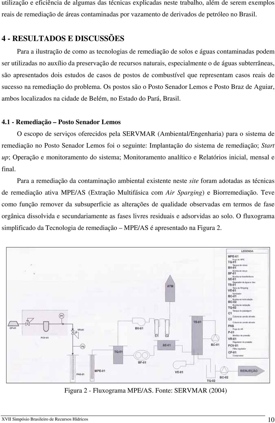 de águas subterrâneas, são apresentados dois estudos de casos de postos de combustível que representam casos reais de sucesso na remediação do problema.