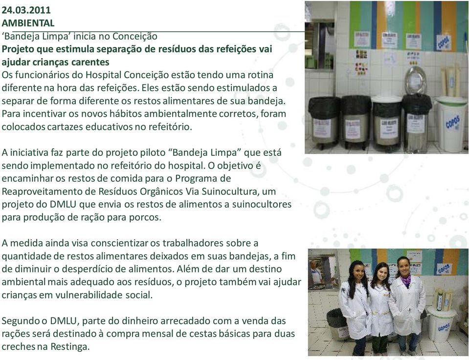 diferente na hora das refeições. Eles estão sendo estimulados a separar de forma diferente os restos alimentares de sua bandeja.