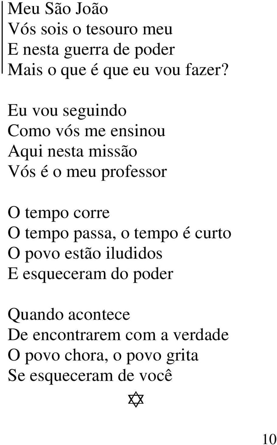 Eu vou seguindo Como vós me ensinou Aqui nesta missão Vós é o meu professor O tempo