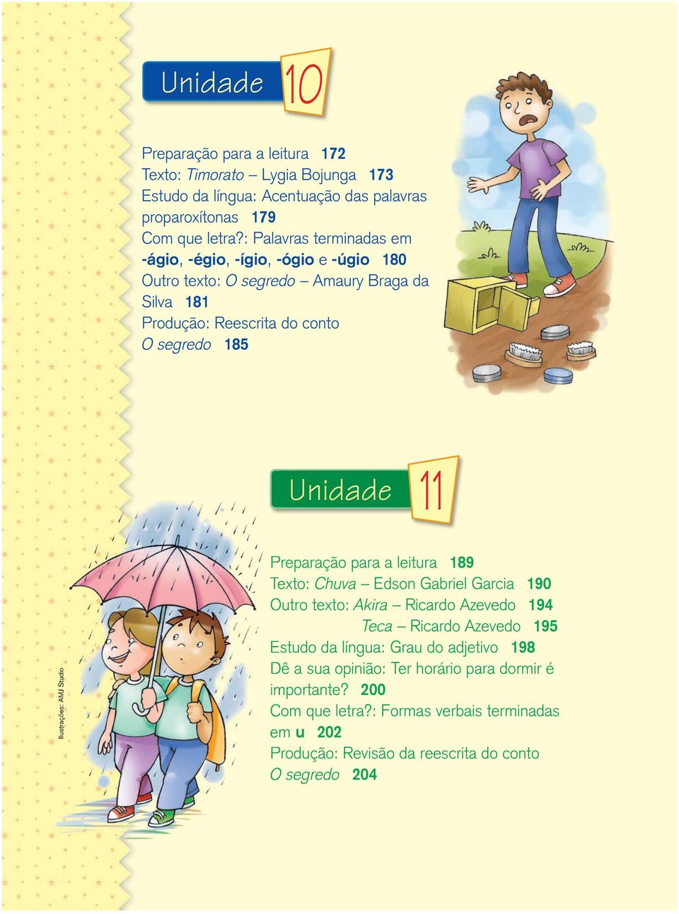 Ilustrações: AMJ Studio Preparação para a leitura 189 Texto: Chuva Edson Gabriel Garcia 190 Outro texto: Akira Ricardo Azevedo 194 Teca Ricardo Azevedo 195 Estudo da