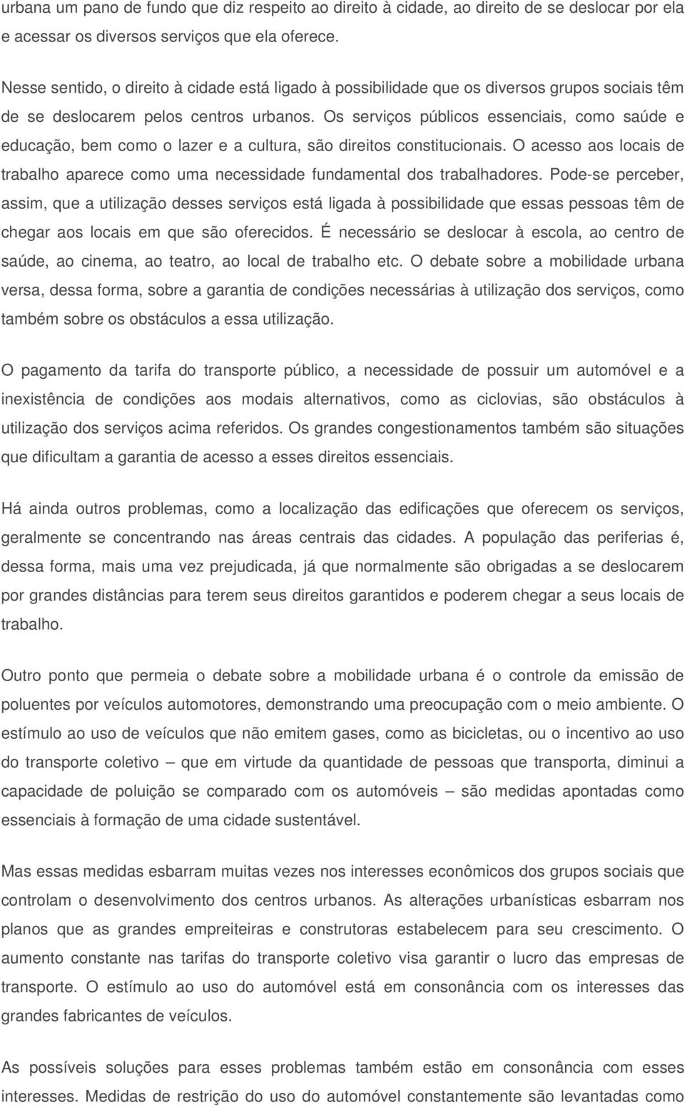 Os serviços públicos essenciais, como saúde e educação, bem como o lazer e a cultura, são direitos constitucionais.