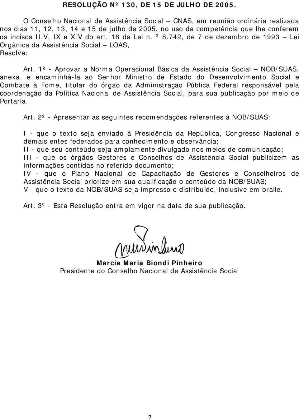 18 da Lei n. º 8.742, de 7 de dezembro de 1993 Lei Orgânica da Assistência Social LOAS, Resolve: Art.