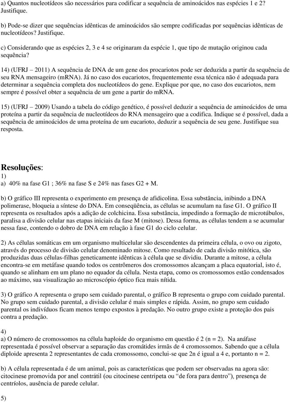 c) Considerando que as espécies 2, 3 e 4 se originaram da espécie 1, que tipo de mutação originou cada sequência?