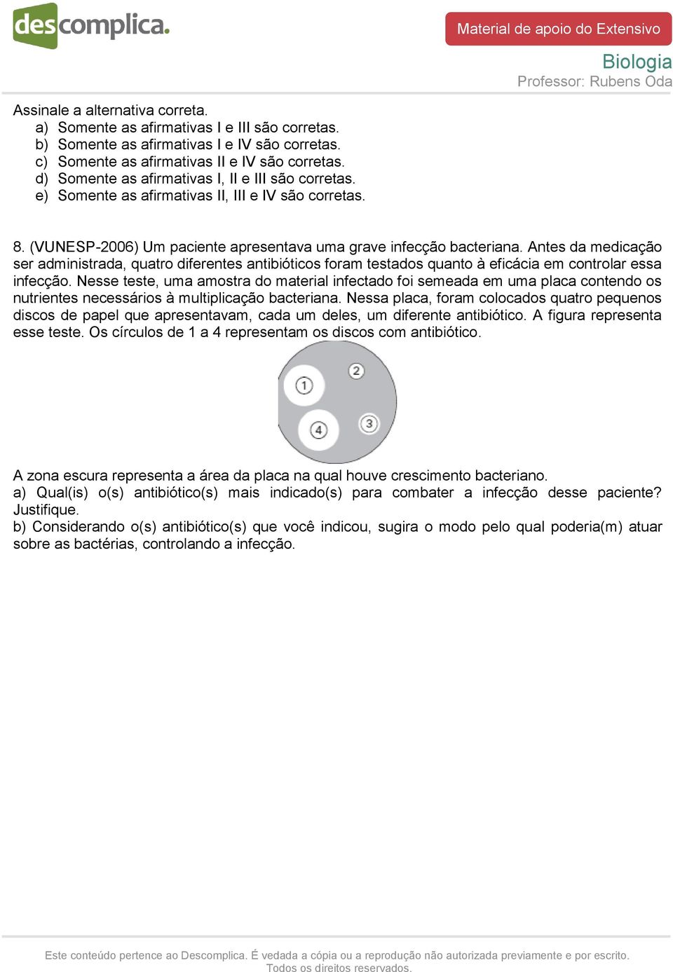 Antes da medicação ser administrada, quatro diferentes antibióticos foram testados quanto à eficácia em controlar essa infecção.