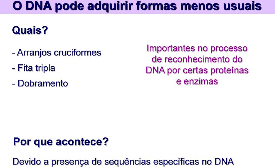 no processo de reconhecimento do DNA por certas proteínas e