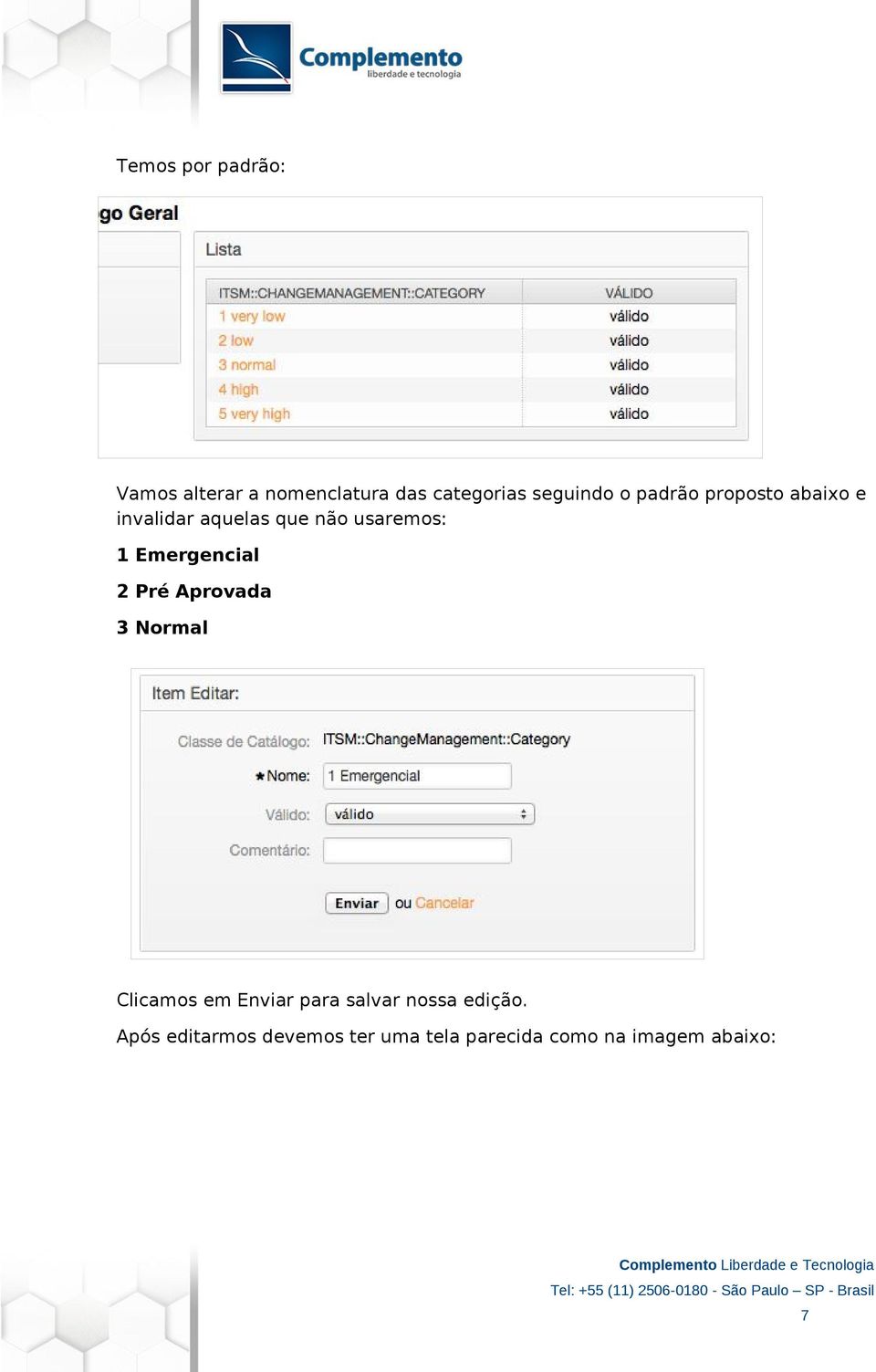 Emergencial 2 Pré Aprovada 3 Normal Clicamos em Enviar para salvar