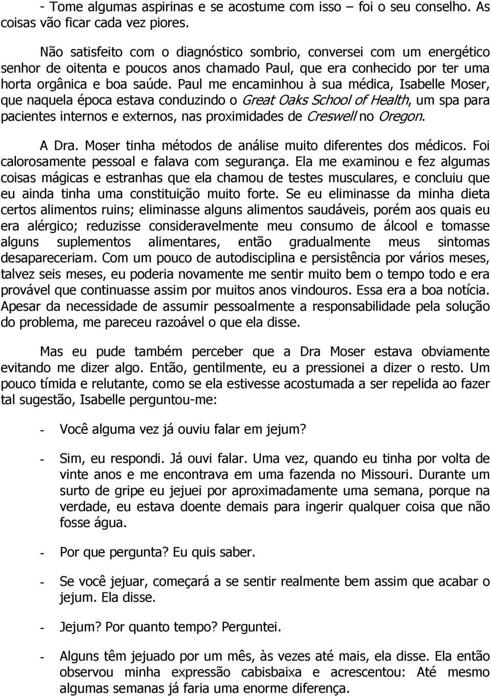 Paul me encaminhou à sua médica, Isabelle Moser, que naquela época estava conduzindo o Great Oaks School of Health, um spa para pacientes internos e externos, nas proximidades de Creswell no Oregon.