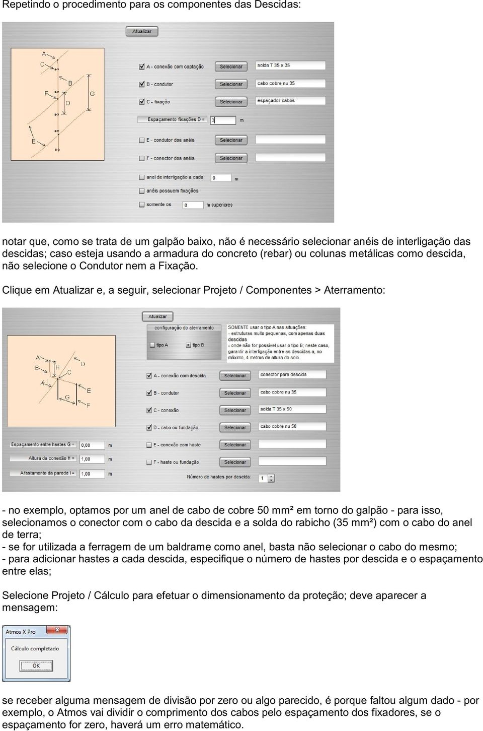 Clique em Atualizar e, a seguir, selecionar Projeto / Componentes > Aterramento: - no exemplo, optamos por um anel de cabo de cobre 50 mm² em torno do galpão - para isso, selecionamos o conector com