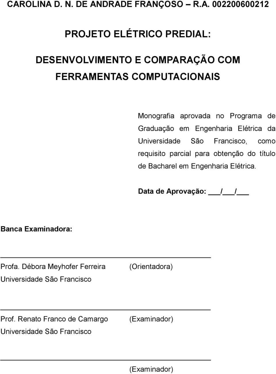 parcial para obtenção do título de Bacharel em Engenharia Elétrica. Data de Aprovação: / / Banca Examinadora: Profa.