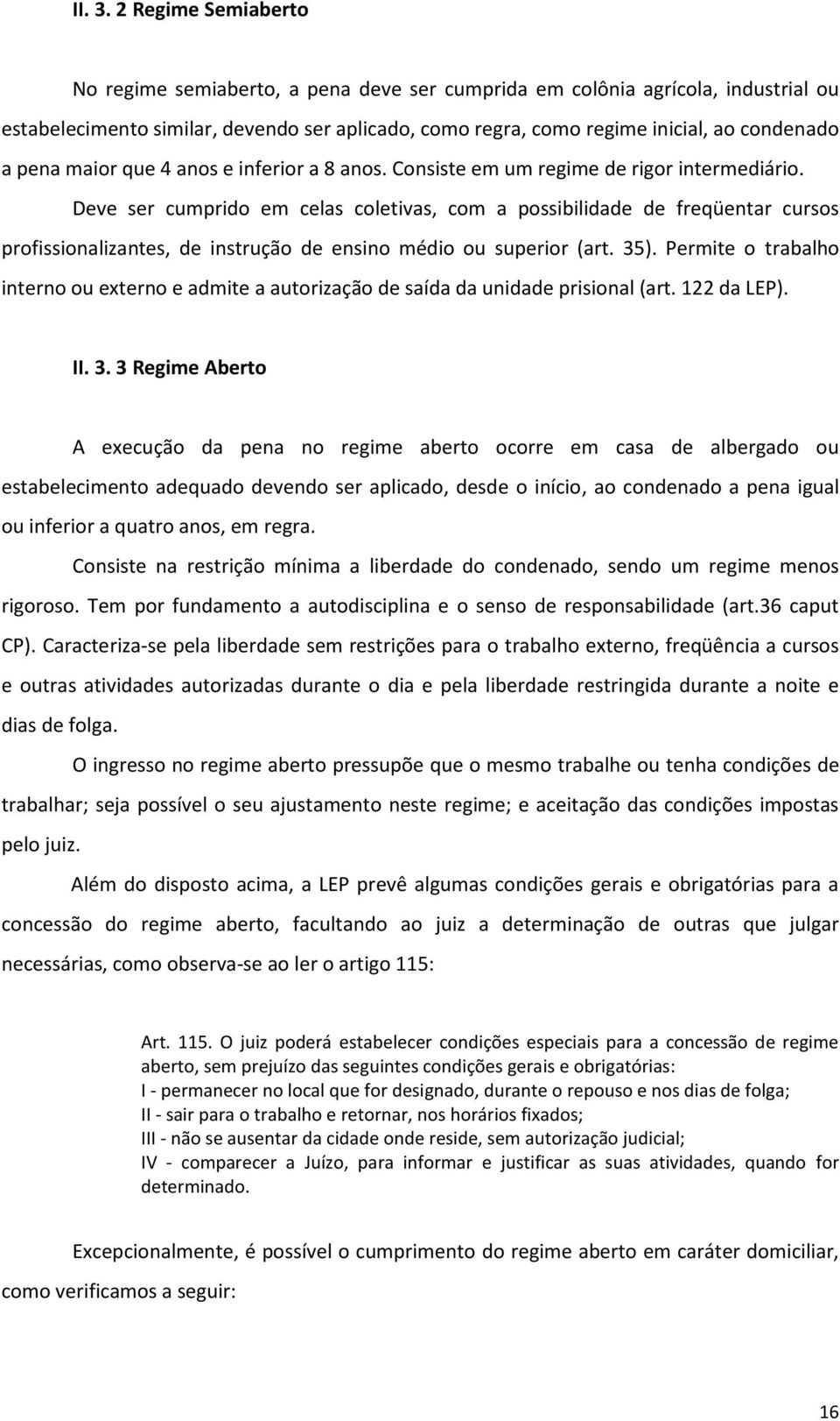 pena maior que 4 anos e inferior a 8 anos. Consiste em um regime de rigor intermediário.