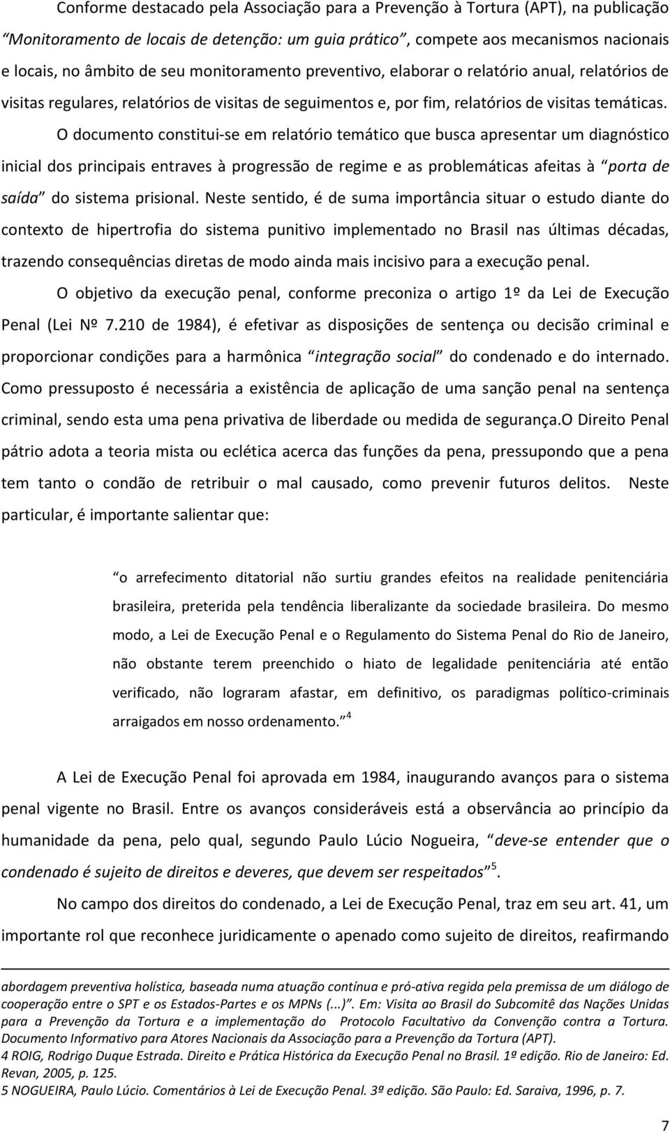 O documento constitui-se em relatório temático que busca apresentar um diagnóstico inicial dos principais entraves à progressão de regime e as problemáticas afeitas à porta de saída do sistema