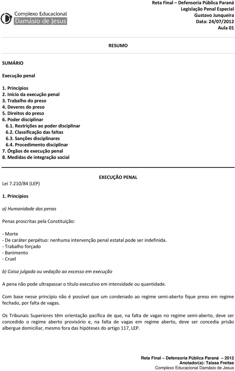 Órgãos de execução penal 8. Medidas de integração social Lei 7.210/84 (LEP) EXECUÇÃO PENAL 1.