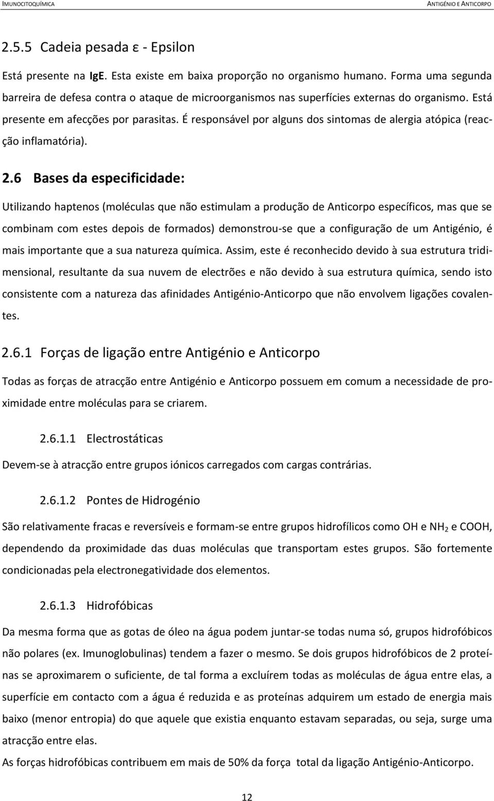 É responsável por alguns dos sintomas de alergia atópica (reacção inflamatória). 2.