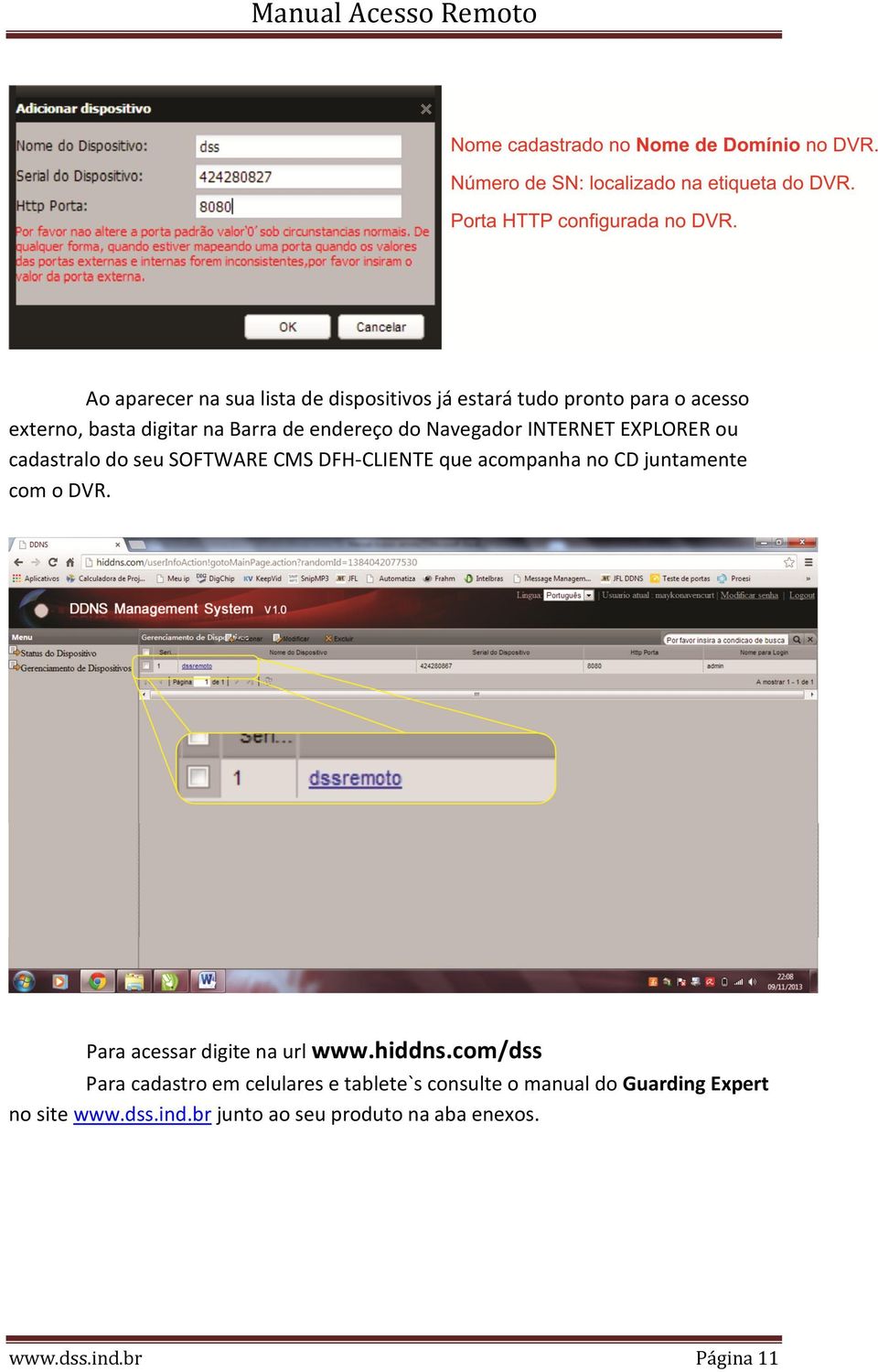 juntamente com o DVR. Para acessar digite na url www.hiddns.