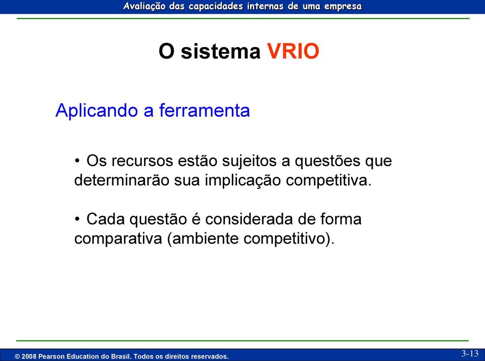 Cada questão é considerada de forma comparativa (ambiente