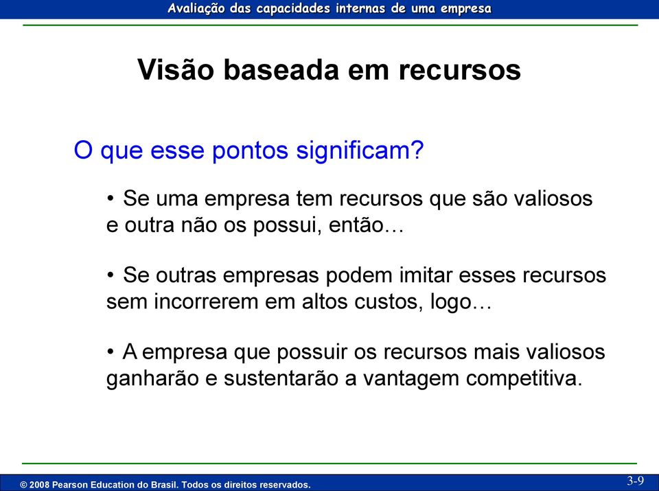 podem imitar esses recursos sem incorrerem em altos custos, logo A empresa que possuir os