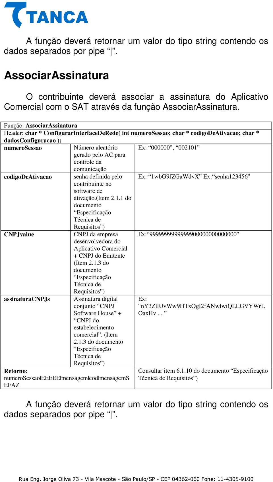 definida pelo contribuinte no software de ativação.(item 2.1.1 do documento Especificação Técnica de CNPJ da empresa desenvolvedora do Aplicativo Comercial + CNPJ do Emitente (Item 2.1.3 do documento Especificação Técnica de Assinatura digital conjunto CNPJ Software House + CNPJ do estabelecimento comercial.