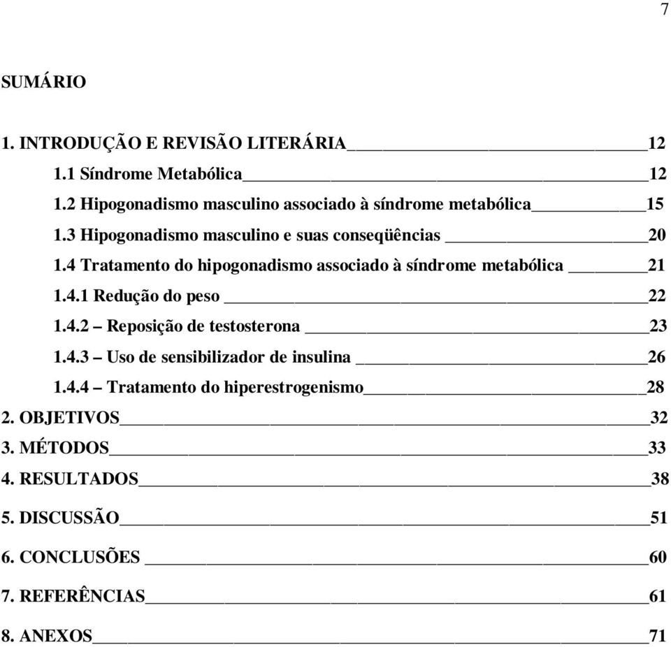 4 Tratamento do hipogonadismo associado à síndrome metabólica 21 1.4.1 Redução do peso 22 1.4.2 Reposição de testosterona 23 1.