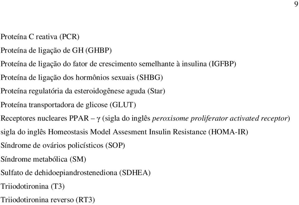 nucleares PPAR γ (sigla do inglês peroxisome proliferator activated receptor) sigla do inglês Homeostasis Model Assesment Insulin Resistance