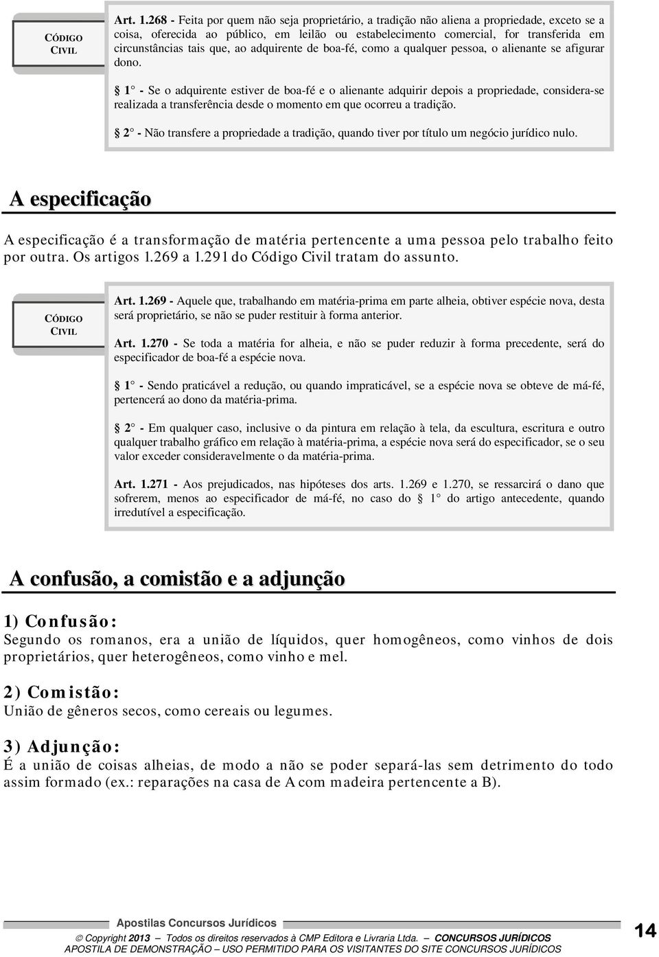 tais que, ao adquirente de boa-fé, como a qualquer pessoa, o alienante se afigurar dono.