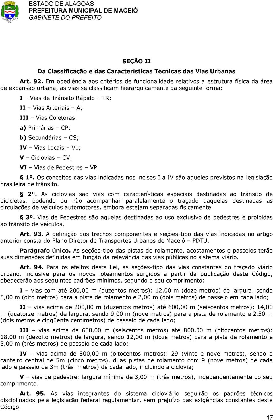 Arteriais A; III Vias Coletoras: a) Primárias CP; b) Secundárias CS; IV Vias Locais VL; V Ciclovias CV; VI Vias de Pedestres VP. 1º.