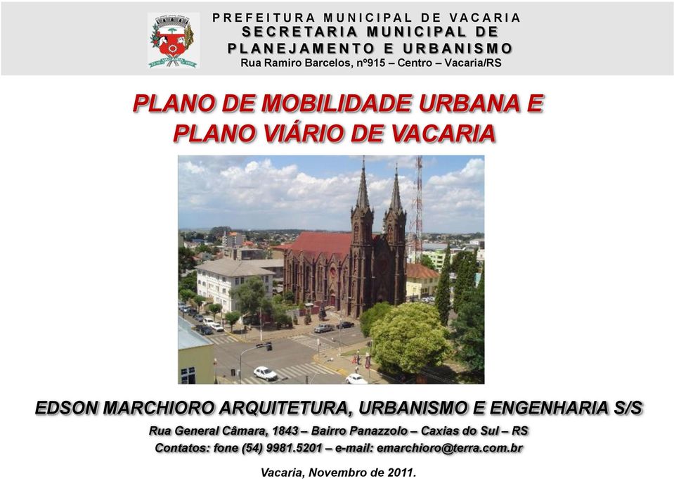 PLANO VIÁRIO DE VACARIA EDSON MARCHIORO ARQUITETURA, URBANISMO E ENGENHARIA S/S Rua General Câmara, 1843