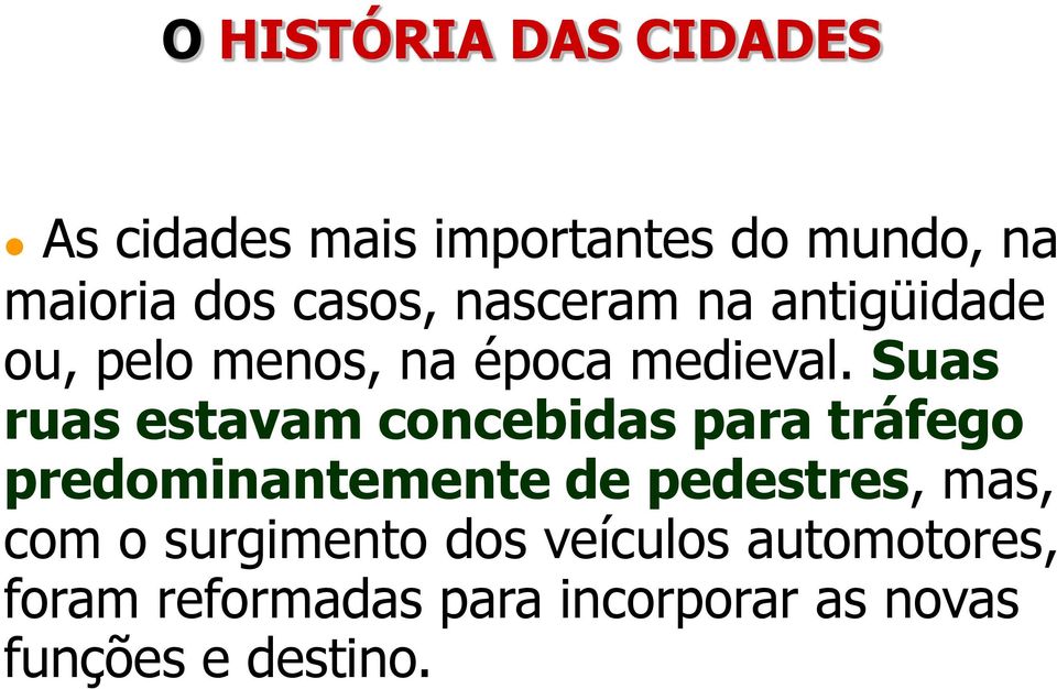 Suas ruas estavam concebidas para tráfego predominantemente de pedestres, mas,