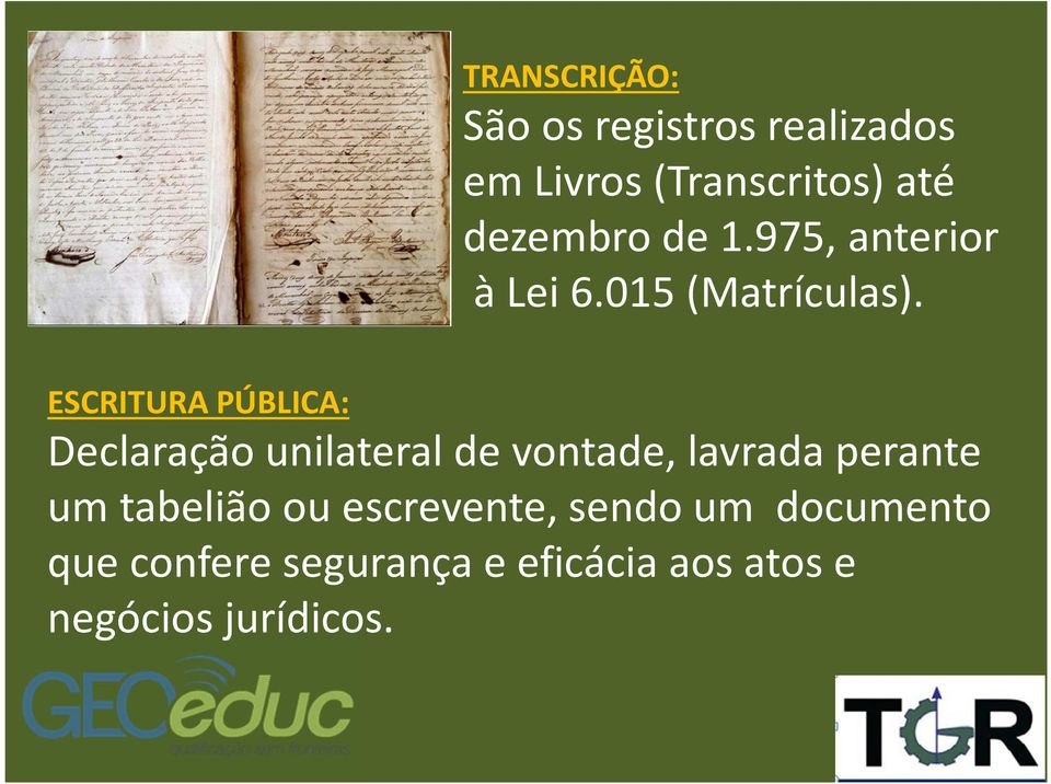 ESCRITURA PÚBLICA: Declaração unilateral de vontade, lavrada perante um