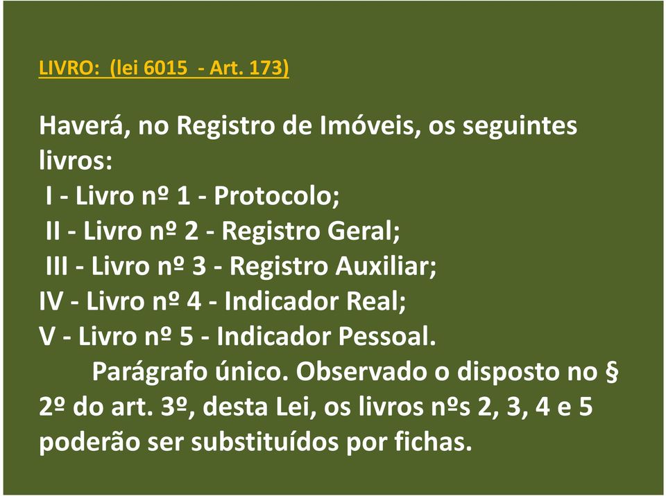 -Livro nº 2 -Registro Geral; III -Livro nº 3 -Registro Auxiliar; IV -Livro nº 4 -Indicador