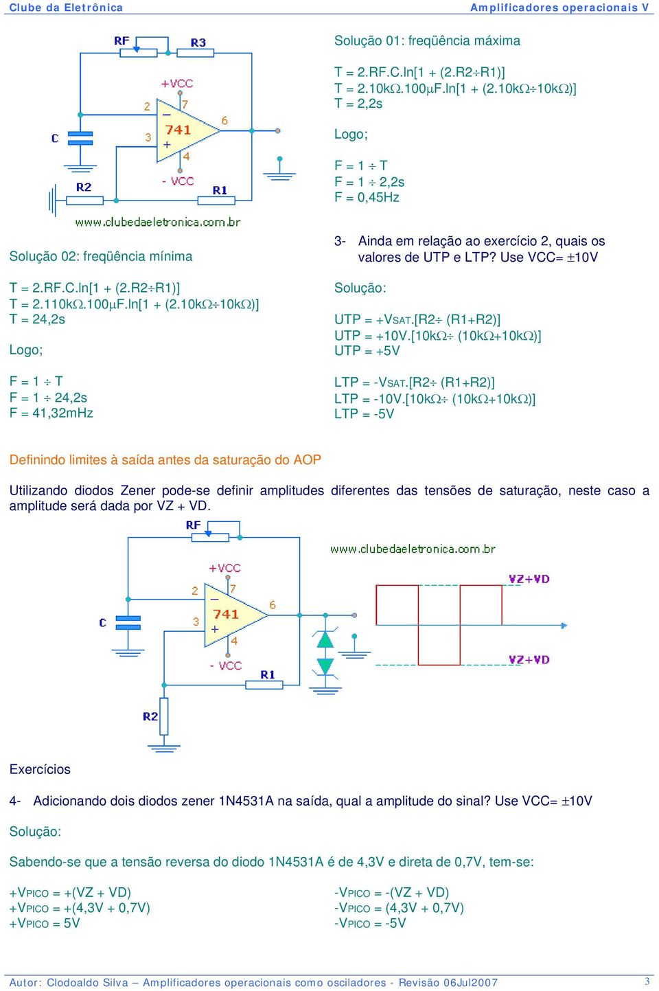 [R2 (R1+R2)] UTP = +10V.[10kΩ (10kΩ+10kΩ)] UTP = +5V LTP = -VSAT.[R2 (R1+R2)] LTP = -10V.