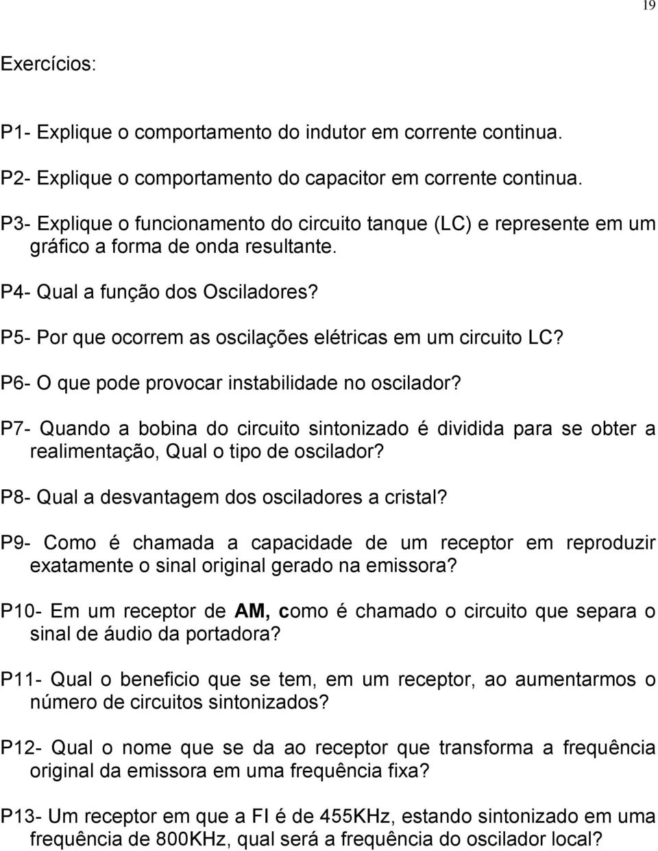 P5- Por que ocorrem as oscilações elétricas em um circuito LC? P6- O que pode provocar instabilidade no oscilador?