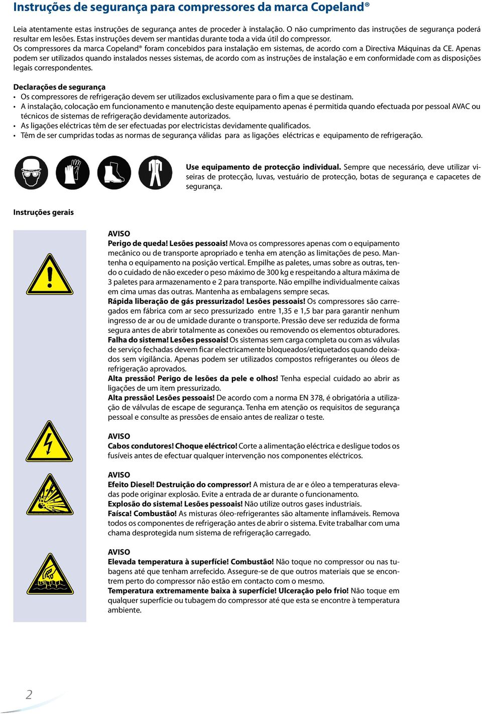 Os compressores da marca Copeland foram concebidos para instalação em sistemas, de acordo com a Directiva Máquinas da CE.