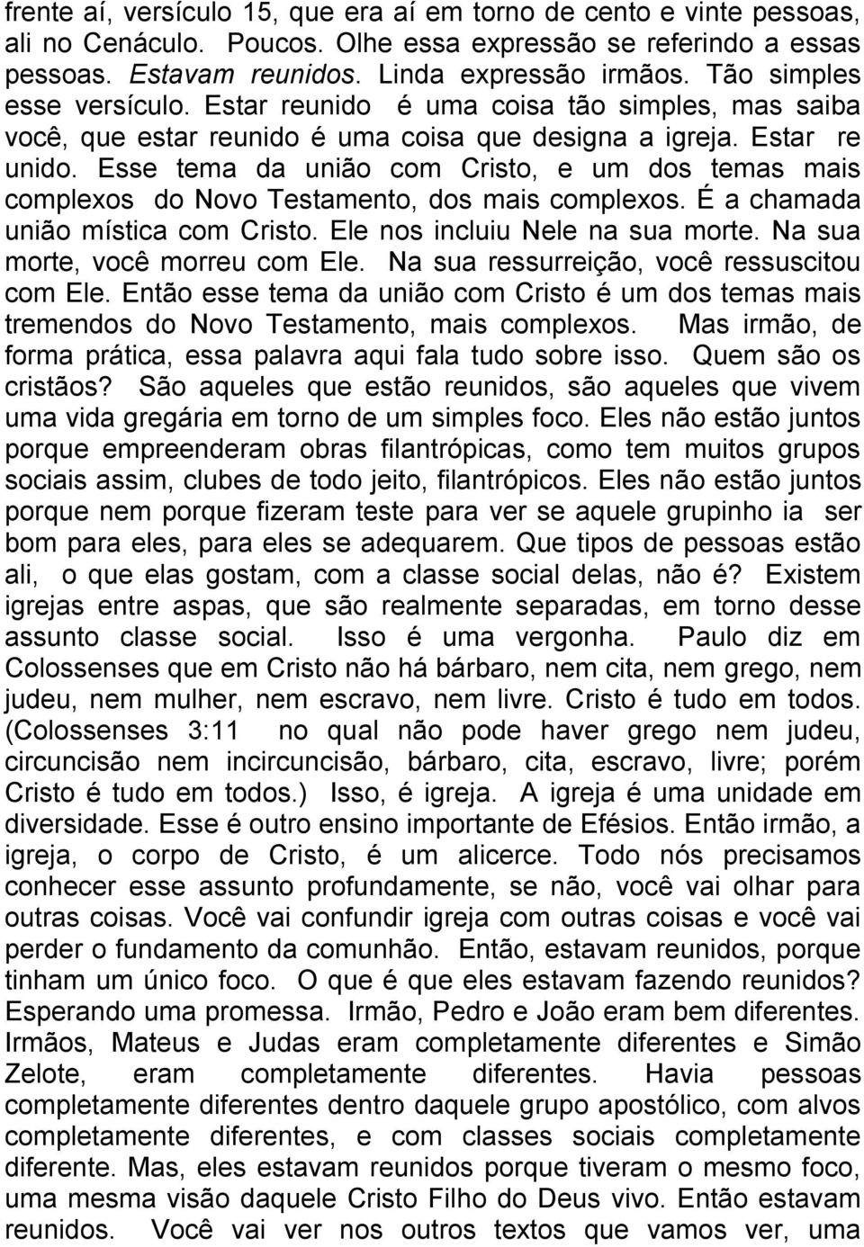 o foco, a vir para o centro e ter uma doce comunhão, com pessoas que por um motivo ou outro, erguem uma bandeira ou outra. No seu coração isso não deve importar, por nenhum motivo.