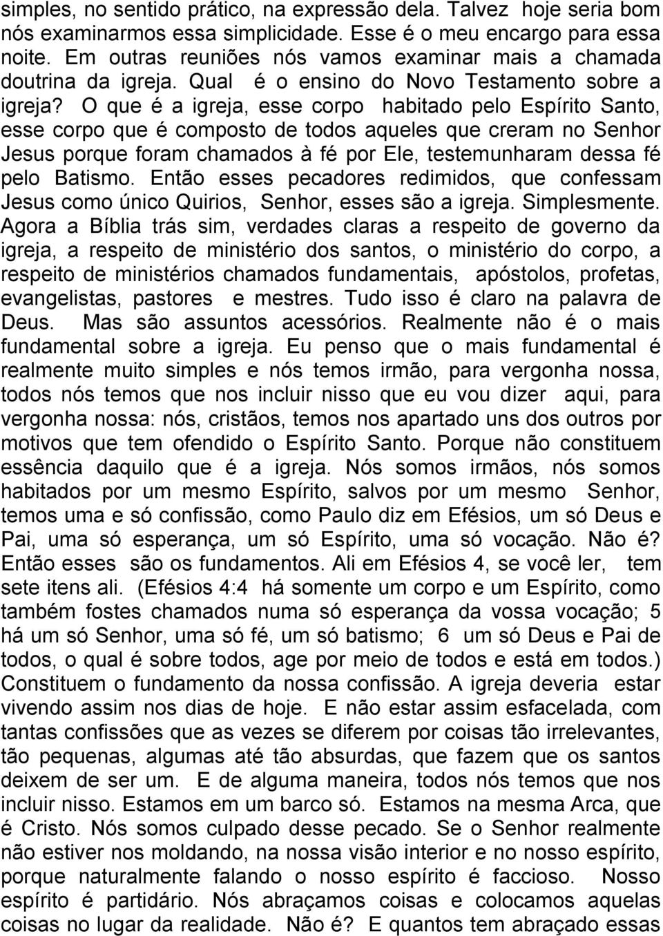 Lembra que Paulo fala assim em Colossenses?